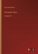 The Scotch Twins di Lucy Fitch Perkins edito da Outlook Verlag