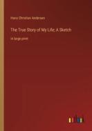 The True Story of My Life; A Sketch di Hans Christian Andersen edito da Outlook Verlag