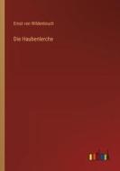 Die Haubenlerche di Ernst Von Wildenbruch edito da Outlook Verlag