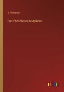 Free Phosphorus in Medicine di J. Thompson edito da Outlook Verlag