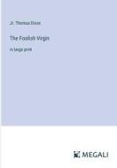 The Foolish Virgin di Jr. Thomas Dixon edito da Megali Verlag