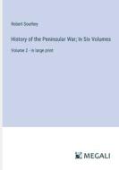 History of the Peninsular War; In Six Volumes di Robert Southey edito da Megali Verlag