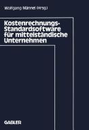 Kostenrechnungs-Standardsoftware für mittelständische Unternehmen di Wolfgang Männel edito da Gabler Verlag