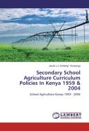 Secondary School Agriculture Curriculum Policies In Kenya 1959 & 2004 di Jacob J. J. Ochieng'- Konyango edito da LAP Lambert Academic Publishing