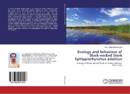 Ecology and behaviour of Black-necked Stork Ephippiorhynchus asiaticus di Gopinathan Maheswaran edito da LAP Lambert Academic Publishing