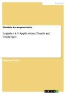 Logistics 4.0. Applications, Trends and Challenges di Dimitris Karampourniotis edito da GRIN Verlag