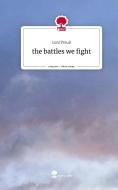the battles we fight. Life is a Story - story.one di Leni Preuß edito da story.one publishing