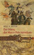 Der Mann, der Marco Polo zuvorkam di Rolf A. Meyer edito da Books on Demand