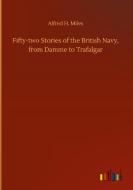 Fifty-two Stories of the British Navy, from Damme to Trafalgar di Alfred H. Miles edito da Outlook Verlag