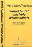 Subjektivität und freie Wissenschaft di Wolf D. Bukow, Peter Palla edito da Lang, Peter GmbH