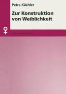Zur Konstruktion Von Weiblichkeit di Petra Kuchler edito da Centaurus Verlag & Media