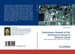 Performance Analysis of SoC Architectures based on Network Calculi di Jelte Peter Vink edito da LAP Lambert Acad. Publ.