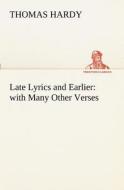Late Lyrics and Earlier : with Many Other Verses di Thomas Hardy edito da TREDITION CLASSICS