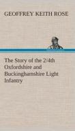 The Story of the 2/4th Oxfordshire and Buckinghamshire Light Infantry di Geoffrey Keith Rose edito da TREDITION CLASSICS