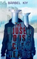 The House of Loose Screw Heads di Bärbel Kiy edito da Neptunikum Verlag