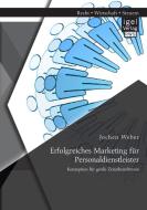 Erfolgreiches Marketing für Personaldienstleister: Konzeption für große Zeitarbeitsfirmen di Jochen Weber edito da Igel Verlag