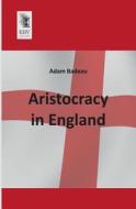 Aristocracy in England di Adam Badeau edito da EHV-History