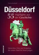 Düsseldorf. 55 Highlights aus der Geschichte di Thomas Bernhardt edito da Sutton Verlag GmbH