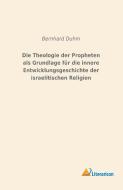Die Theologie der Propheten als Grundlage für die innere Entwicklungsgeschichte der israelitischen Religion di Bernhard Duhm edito da Literaricon Verlag UG