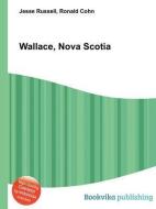 Wallace, Nova Scotia edito da BOOK ON DEMAND LTD