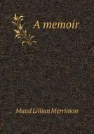 A Memoir di Maud Lillian Merrimon edito da Book On Demand Ltd.