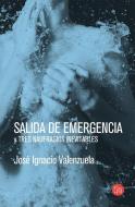 Salida de Emergencia Y Tres Naufragios Inevitables / Emergency Exit di Jose Ignacio Valenzuela edito da PUNTO DE LECTURA