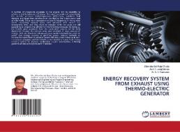ENERGY RECOVERY SYSTEM FROM EXHAUST USING THERMO-ELECTRIC GENERATOR di Jithendra Sai Raja Chada, Akhil Yuvaraj Manda, B. S. V. Ramarao edito da LAP LAMBERT Academic Publishing