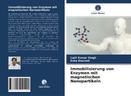 Immobilisierung von Enzymen mit magnetischen Nanopartikeln di Lalit Kumar Singh, Esha Dwivedi edito da Verlag Unser Wissen