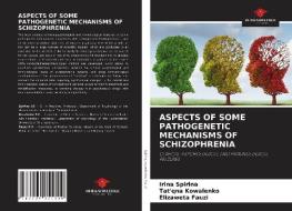 ASPECTS OF SOME PATHOGENETIC MECHANISMS OF SCHIZOPHRENIA di Irina Spirina, Tat'qna Kowalenko, Elizaweta Fauzi edito da Our Knowledge Publishing