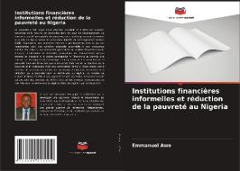 Institutions financières informelles et réduction de la pauvreté au Nigeria di Emmanuel Awe edito da Editions Notre Savoir