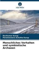 Menschliches Verhalten und symbiotische Archaeen di Ravikumar Kurup, Parameswara Achutha Kurup edito da Verlag Unser Wissen