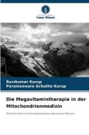 Die Megavitamintherapie in der Mitochondrienmedizin di Ravikumar Kurup, Parameswara Achutha Kurup edito da Verlag Unser Wissen