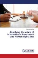 Resolving the crises of International Investment and human rights law di Ruchira Kaur Bali edito da LAP LAMBERT Academic Publishing