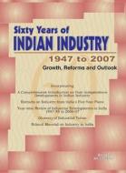 Sixty Years of Indian Industry -- 1947 to 2007 edito da New Century Publications