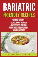 Bariatric Friendly Recipes di Russel Richard P. Russel edito da Urgesta As