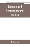 German and Austrian tactical studies di Unknown edito da Alpha Editions