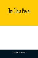 The class Pisces di Baron Cuvier edito da Alpha Editions