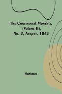 The Continental Monthly, (Volume II), No. 2, August, 1862 di Various edito da Alpha Editions