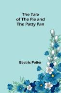 The Tale of the Pie and the Patty Pan di Beatrix Potter edito da Alpha Editions