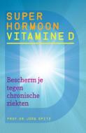 Spitz, Jorg:Superhormoon vitamine D / druk 1 di Jorg Spitz