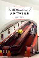 The 500 Hidden Secrets of Antwerp Revised and Updated di Derek Blyth edito da UITGEVERIJ LUSTER