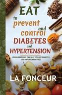 Eat To Prevent And Control Diabetes And Hypertension (Dust Jacket) di Fonceur La Fonceur edito da Blurb