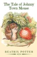 The Tale Of Johnny Town-Mouse di Potter Beatrix Potter edito da Independently Published