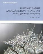 Substance Abuse and Addiction Treatment with Access Code: Practical Application of Counseling Theory di Todd F. Lewis edito da Pearson
