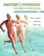 Anatomy & Physiology for Health Professions di Bruce J. Colbert, Jeff J. Ankney, Karen T. Lee edito da Pearson Education (US)