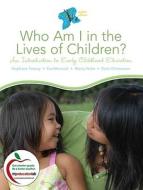 Who Am I in the Lives of Children?: An Introduction to Early Childhood Education [With Access Code] di Stephanie Feeney, Eva Moravcik, Sherry Nolte edito da Prentice Hall