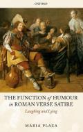 The Function of Humour in Roman Verse Satire: Laughing and Lying di Maria Plaza edito da OXFORD UNIV PR