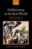 Deliberating in the Real World di John Parkinson edito da Oxford University Press