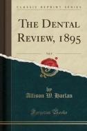 The Dental Review, 1895, Vol. 9 (classic Reprint) di Allison W Harlan edito da Forgotten Books
