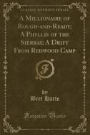A Millionaire of Rough-And-Ready; A Phyllis of the Sierras; A Drift from Redwood Camp (Classic Reprint) di Bret Harte edito da Forgotten Books